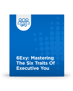 6Exy: Mastering The Six Traits Of Executive You