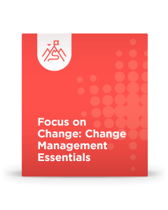 Focus on Change: Change Management Essentials