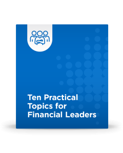 Ten Practical Topics for Financial Leaders