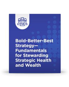 Bold-Better-Best Strategy – Fundamentals for Stewarding Strategic Health and Wealth