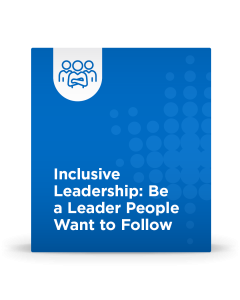 Inclusive Leadership: Be a Leader People Want to Follow