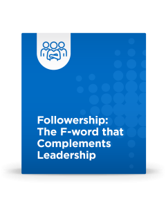 Followership: The F-word that Complements Leadership