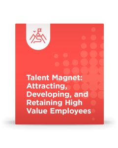 Talent Magnet: Attracting, Developing, and Retaining High Value Employees