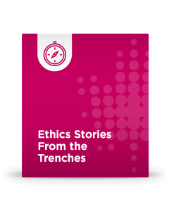 Ethics Stories from the Trenches