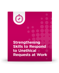 Strengthening Skills to Respond to Unethical Requests at Work