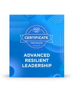 Advanced Resilient Leadership Certificate Program - A Culture Blueprint for Changing Times