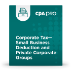 Corporate Tax - Small Business Deduction and Private Corporate Groups