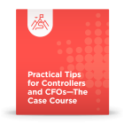 Practical Tips for Controllers & CFOs – The Case Course