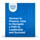 Women in Finance: How to Navigate a Path to Leadership and Succeed